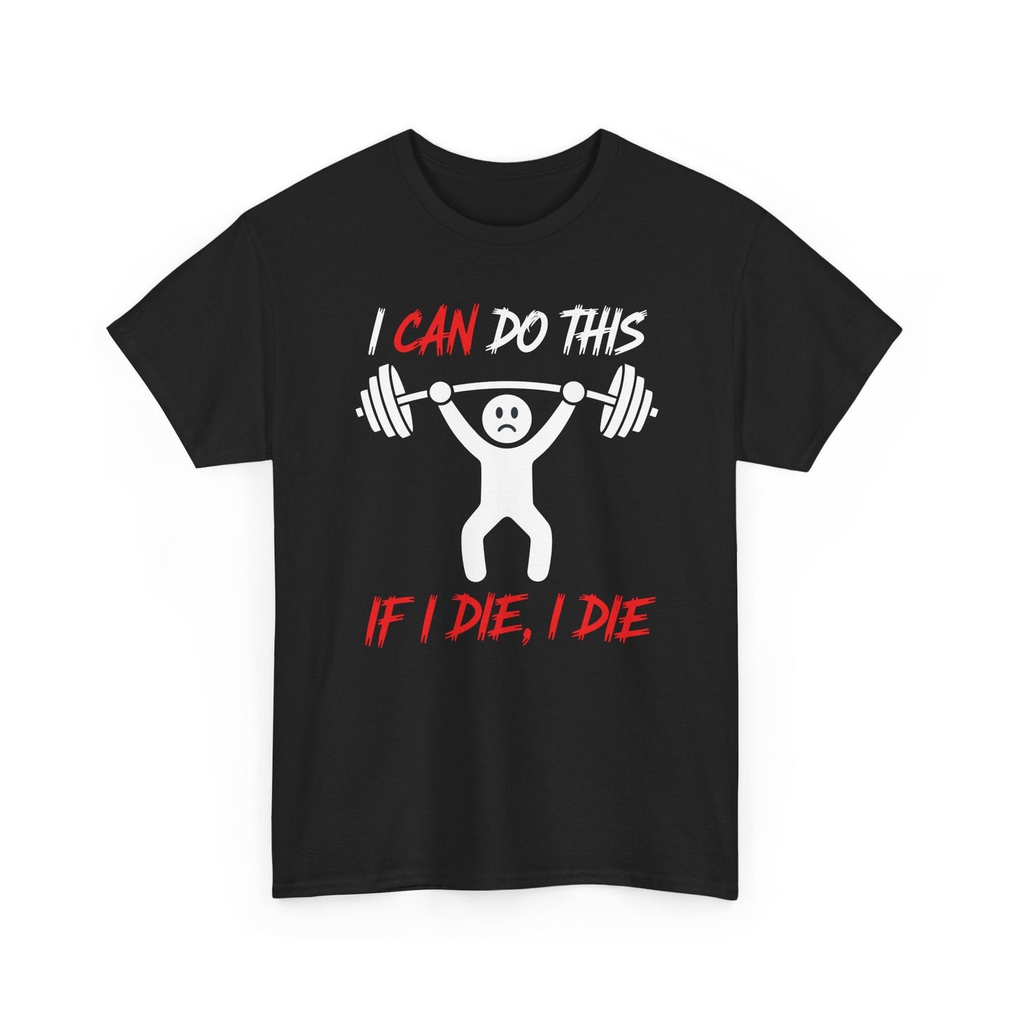 I Can Do This If I Die I Die Funny Fitness Workout Gym T-Shirt