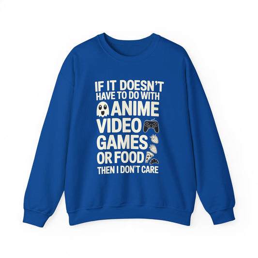 If It’s Not Anime, Video Games, or Food I Don’t Care Sweatshirt