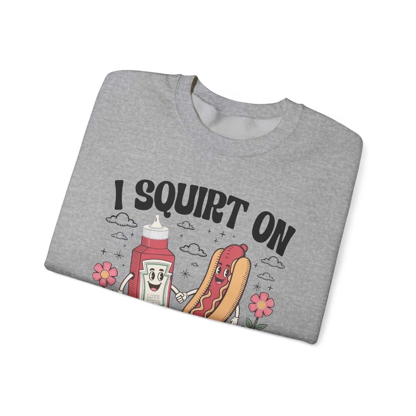 I Squirt On Juicy Wieners, Funny Juicy Wieners Meme Sweatshirt