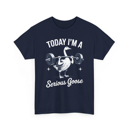 Funny Today I'm A Serious Goose Lifting Weights Gym Fitness T-Shirt
