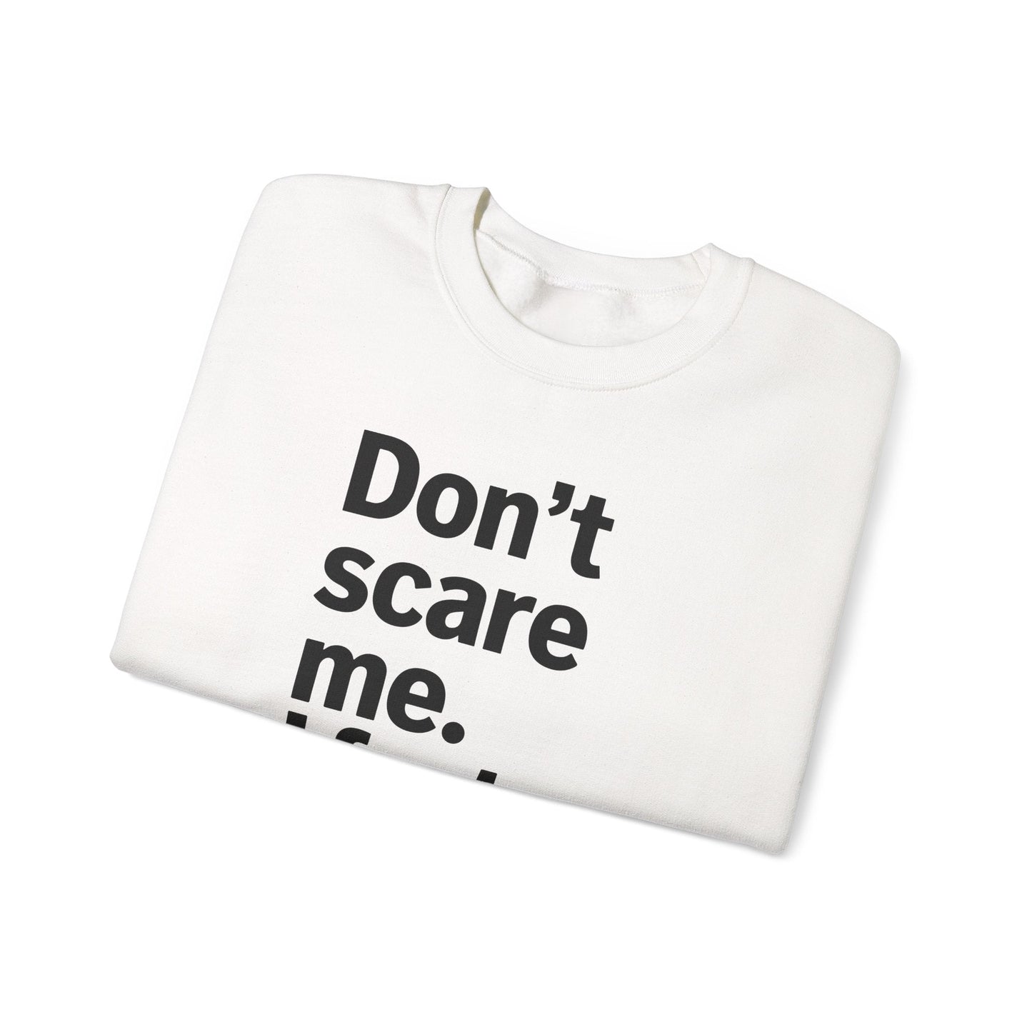 Funny Don't Scare Me I Fart Easily Sarcastic Humor Hilarious Sweatshirt