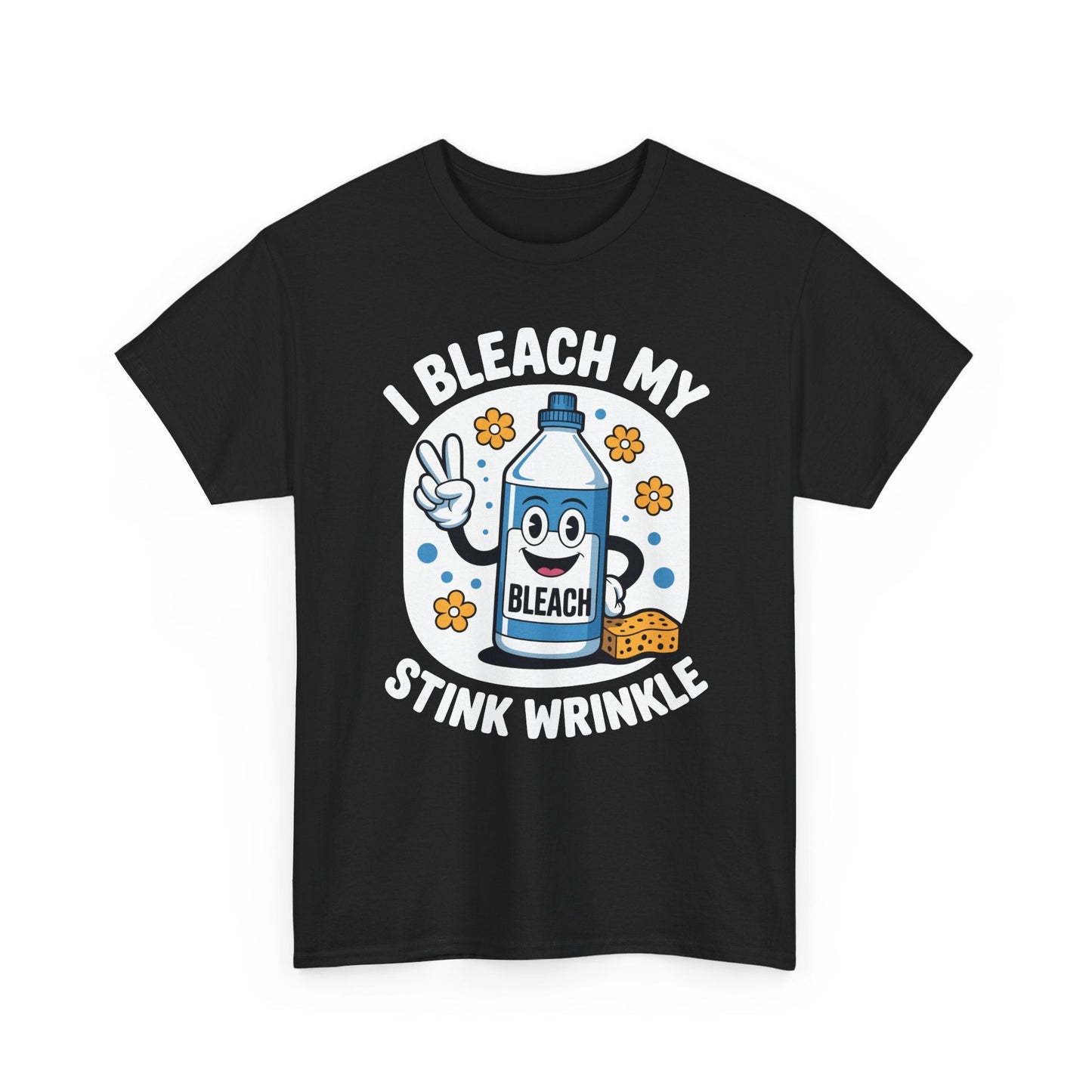 I Bleach My Stink Wrinkle Funny Sarcastic embarrassing Meme T-Shirt