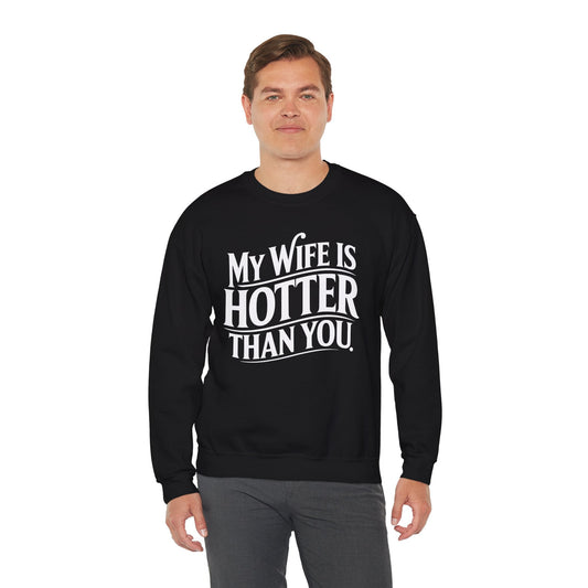 Funny My Wife Is Hotter Than You Sarcastic Saying Sweatshirt
