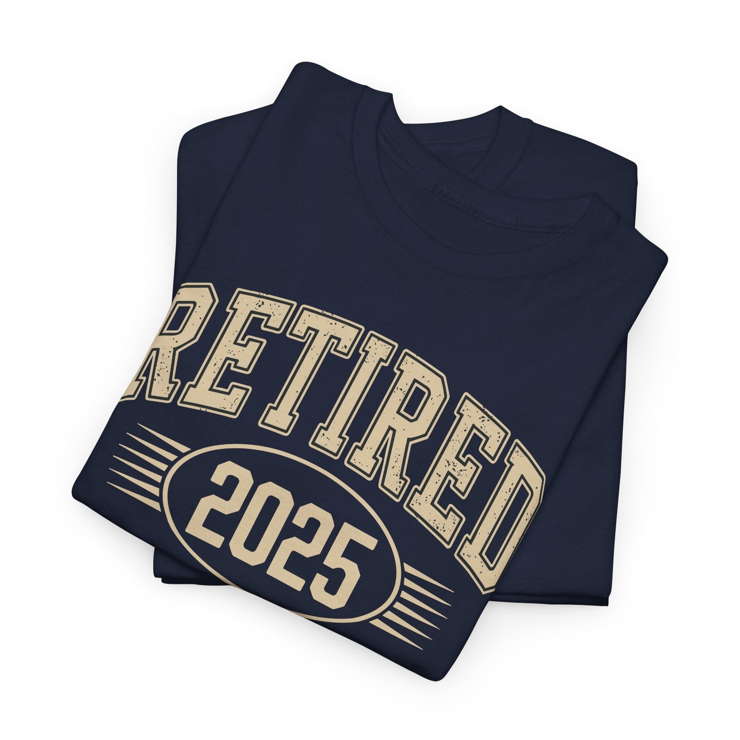 Retired 2025 Worked My Whole Life for This Shirt