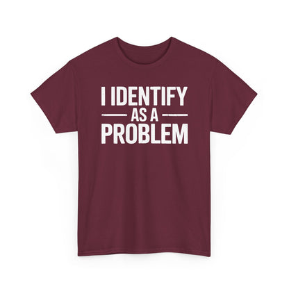 Funny I Identify As A Problem Sarcastic T-Shirt