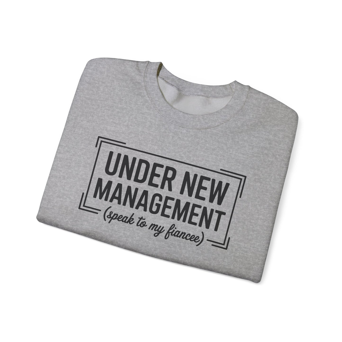 Under New Management Speak To My Fiancee New Husband Engaged Sweatshirt