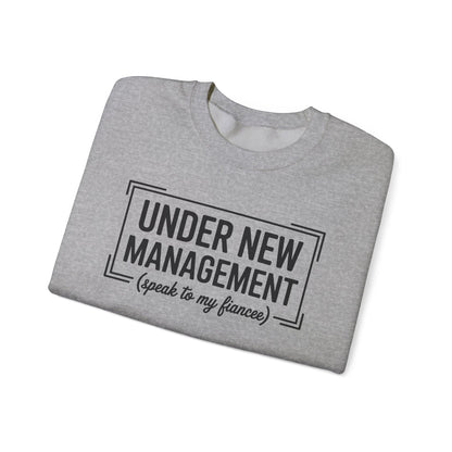 Under New Management Speak To My Fiancee New Husband Engaged Sweatshirt