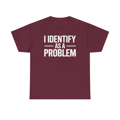 Funny I Identify As A Problem Sarcastic T-Shirt