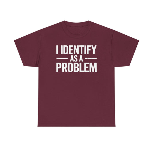Funny I Identify As A Problem Sarcastic T-Shirt