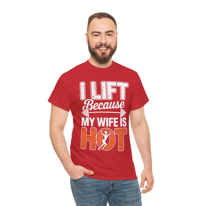 I lift because my wife is hot - powerlifter workout fitness T-Shirt