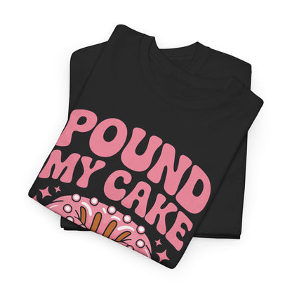 Inappropriate Pound My Cake Daddy Embarrassing Adult Humor T-Shirt