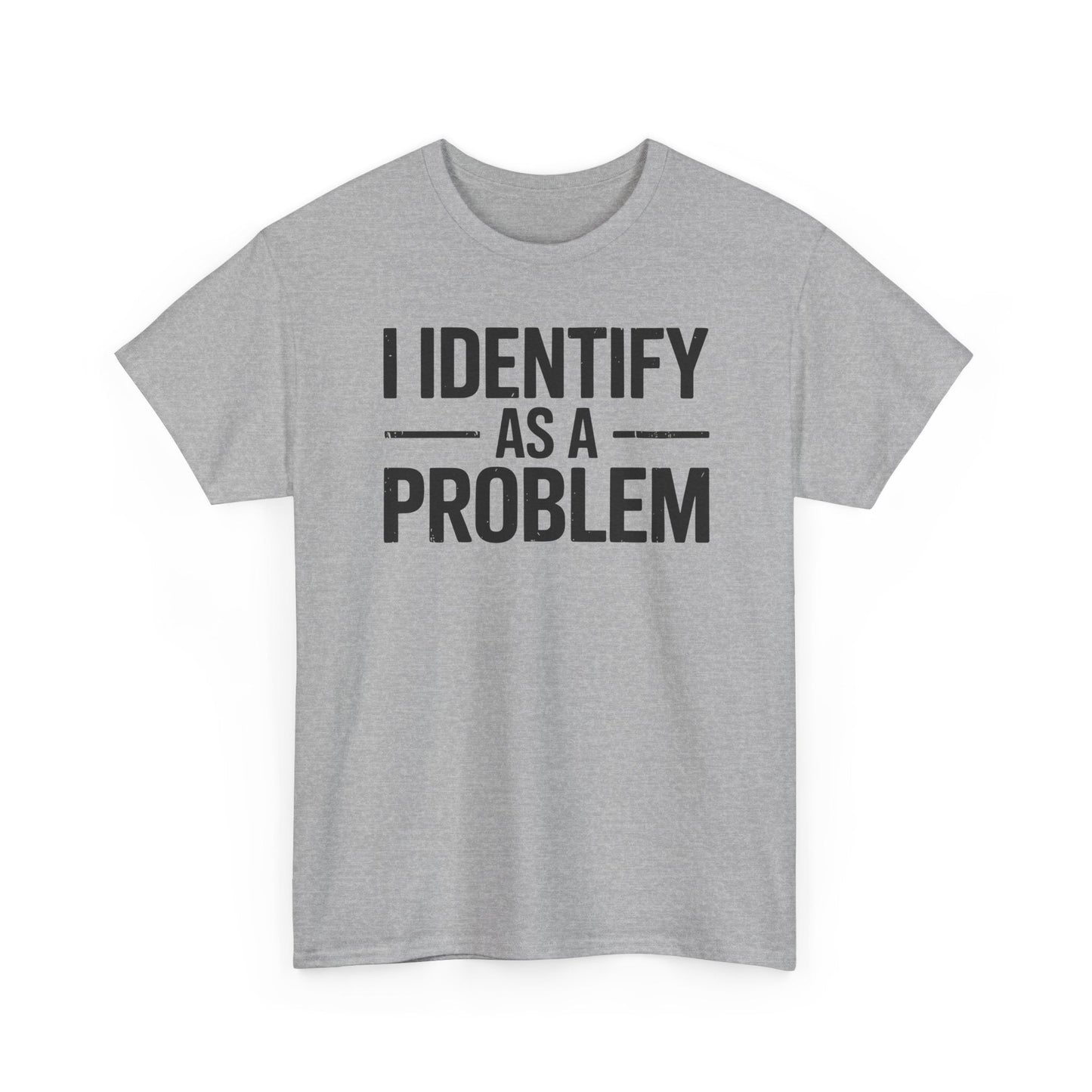 Funny I Identify As A Problem Sarcastic T-Shirt
