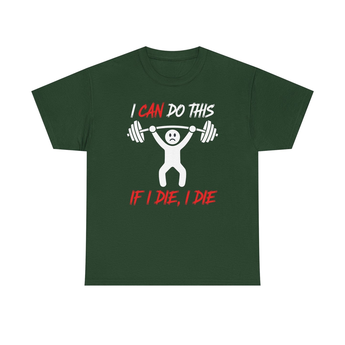 I Can Do This If I Die I Die Funny Fitness Workout Gym T-Shirt