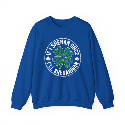 Funny St Patricks Day If I Shenan Once I'll Shenanigan Sweatshirt
