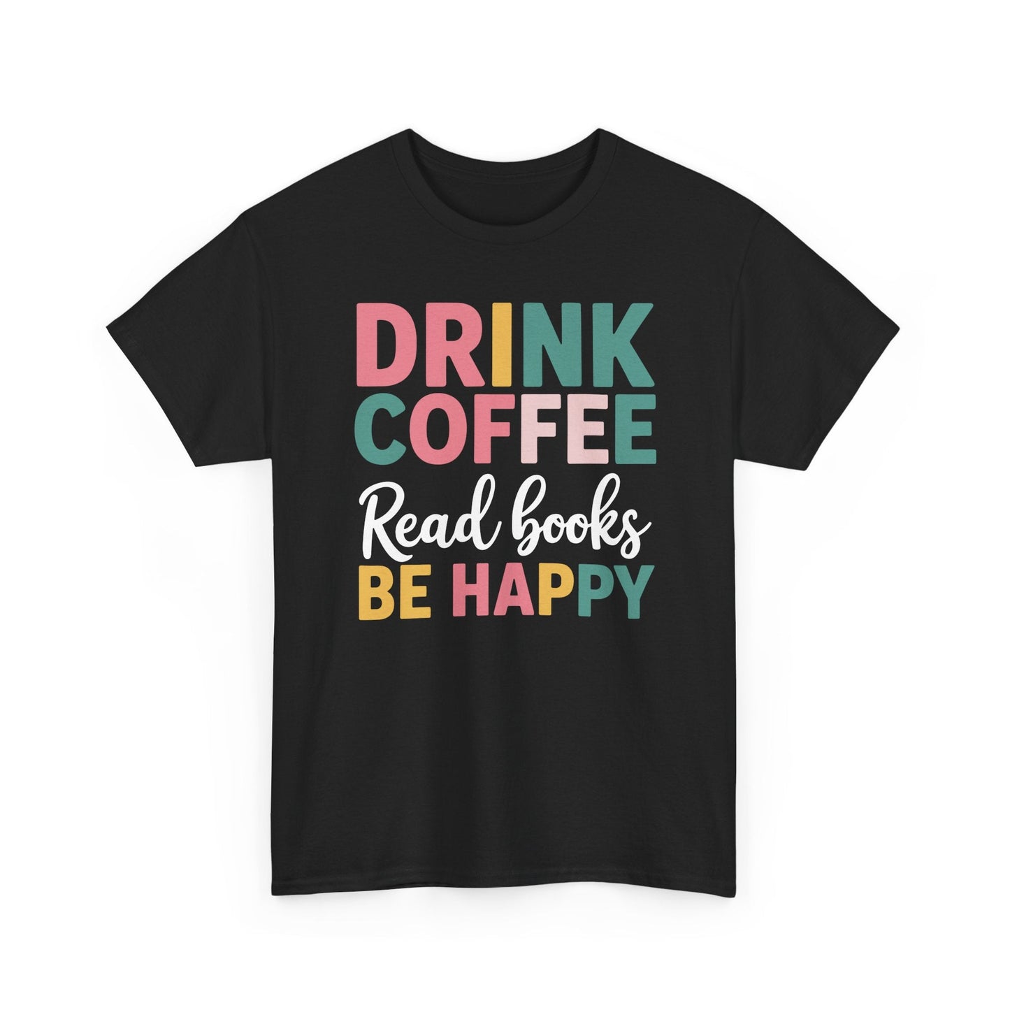 Drink Coffee Read Books Be Happy T-Shirt