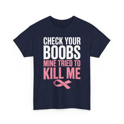 Check Your Boobs Mine Tried To Kill Me Funny Breast Cancer T-Shirt