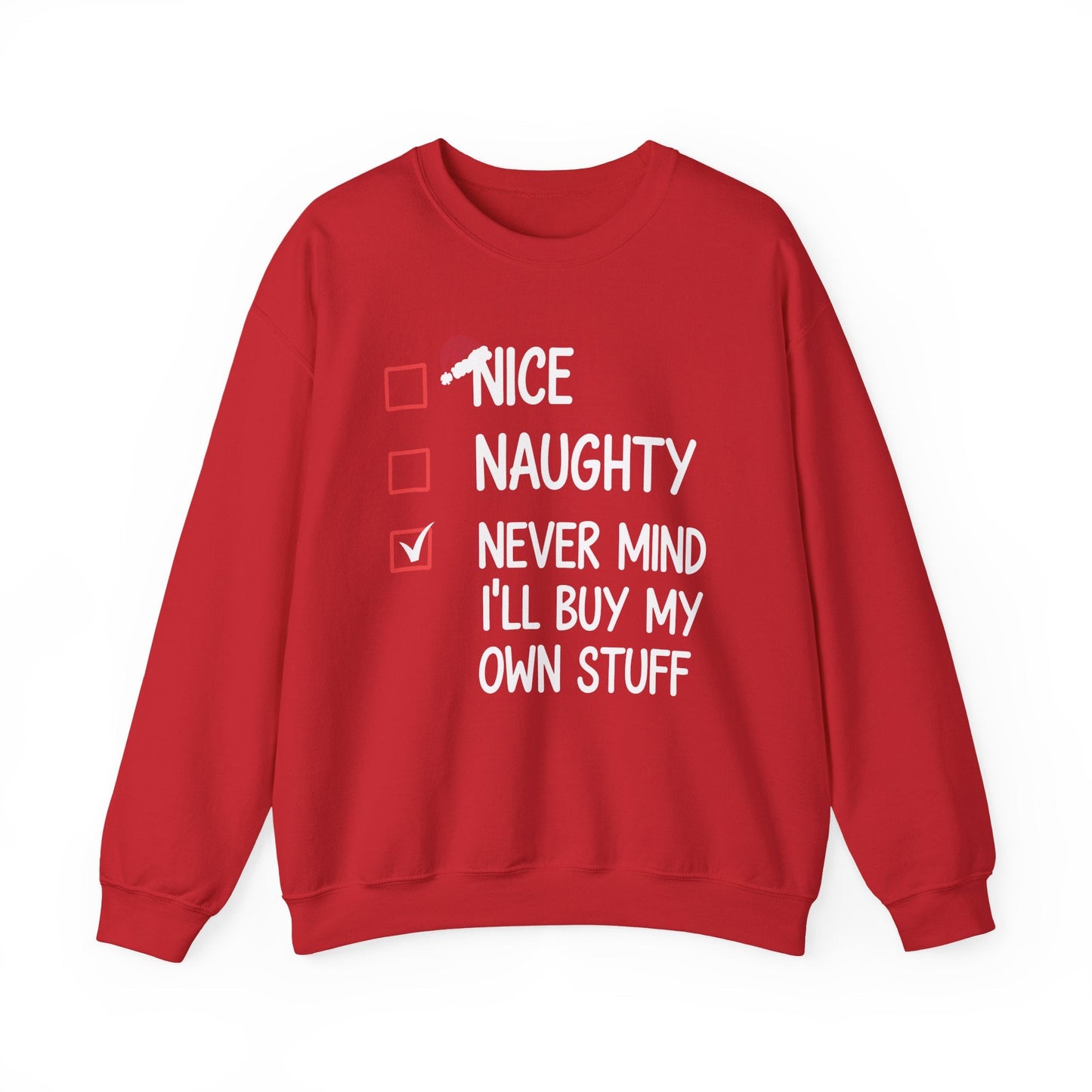 Nice Naughty Never Mind I'll Buy My Own Stuff Christmas List Sweatshirt