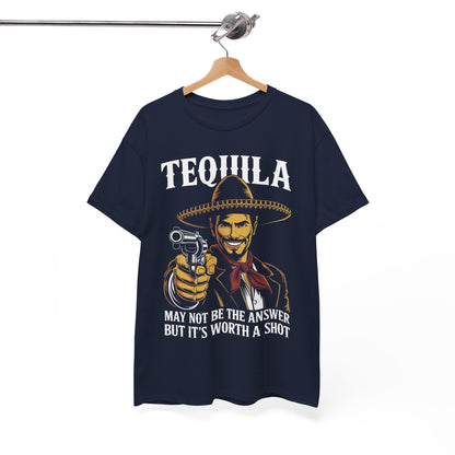 Tequila May Not Be The Answer But It's Worth A Shot T-Shirt