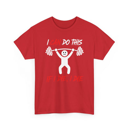 I Can Do This If I Die I Die Funny Fitness Workout Gym T-Shirt