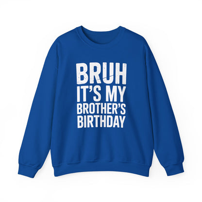 Funny Bruh It's My Brother's Birthday Bday Sarcastic Sister Sweatshirt