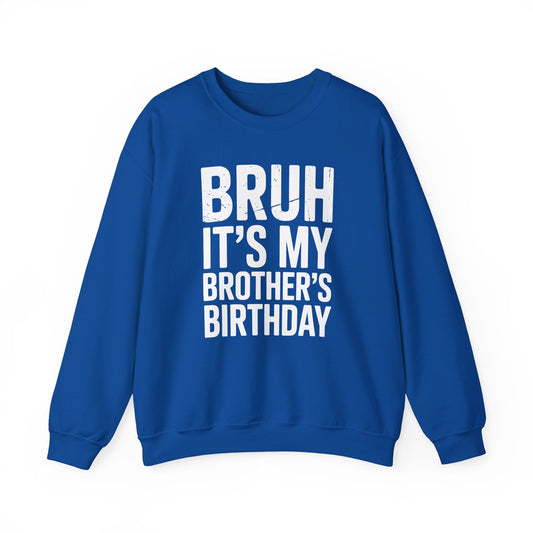 Funny Bruh It's My Brother's Birthday Bday Sarcastic Sister Sweatshirt