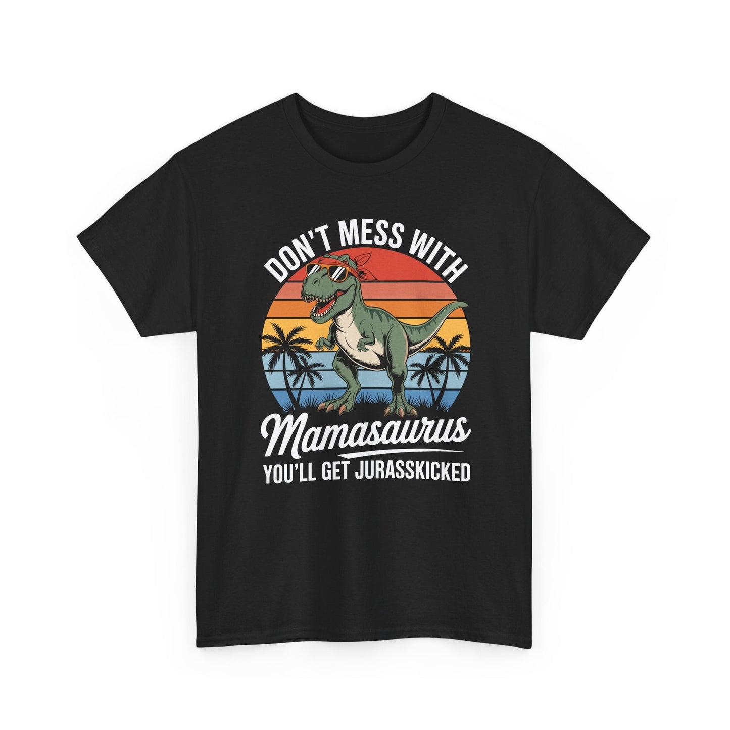 Dont Mess With Mamasaurus Youll Get Jurasskicked Mothers Day T-Shirt