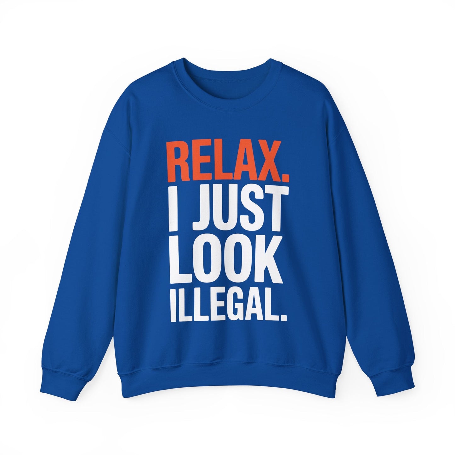 funny Relax, I Just Look Illegal sarcastic Sweatshirt