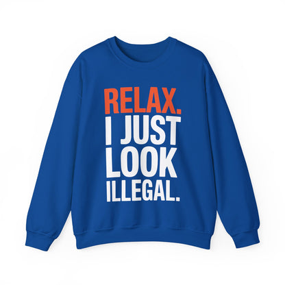 funny Relax, I Just Look Illegal sarcastic Sweatshirt