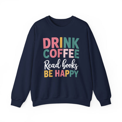 Drink Coffee Read Books Be Happy Sweatshirt