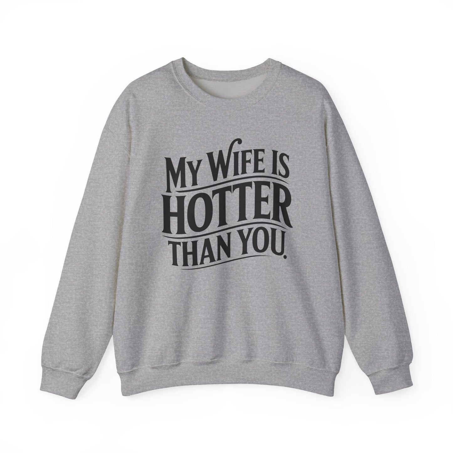 Funny My Wife Is Hotter Than You Sarcastic Saying Sweatshirt