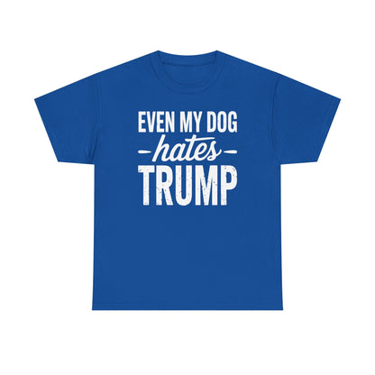 Even My Dog Hates Trump Anti President Donald Trump T-shirt