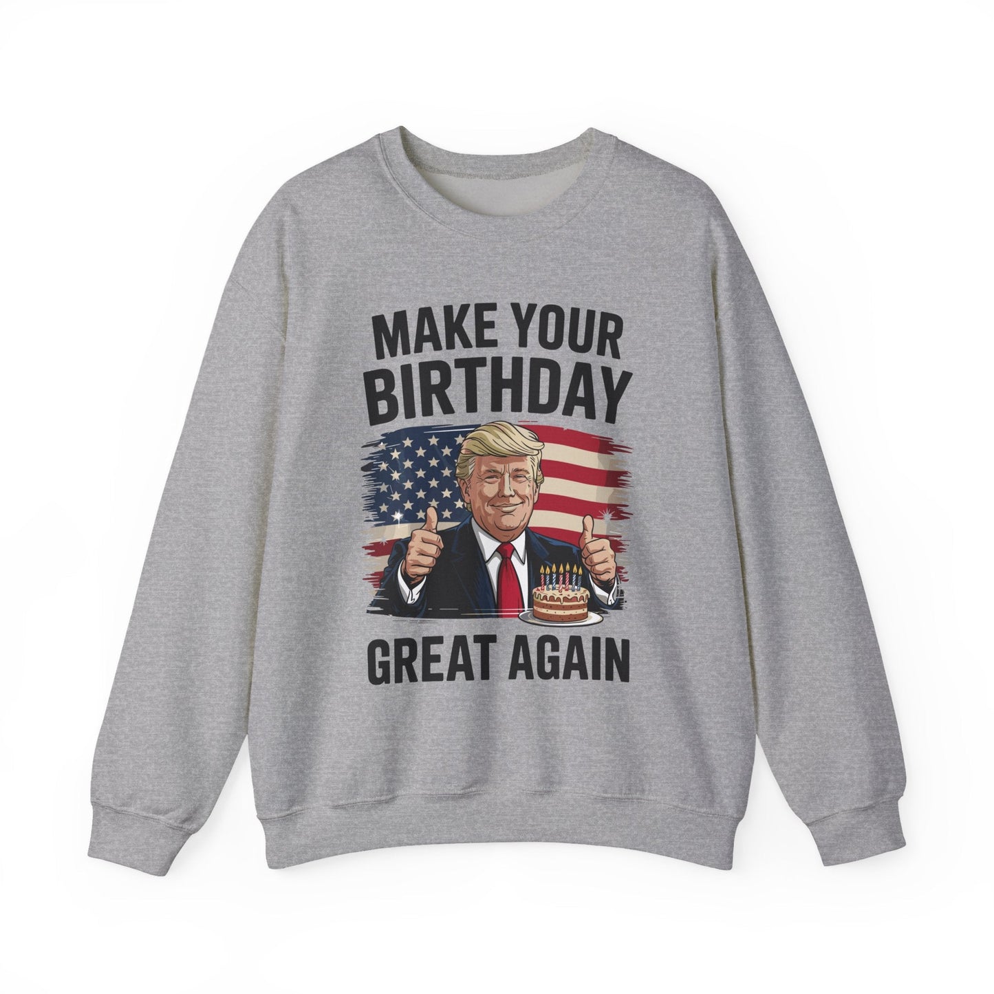 Make Your Birthday Great Again, Trump Fan Birthday Gift Sweatshirt