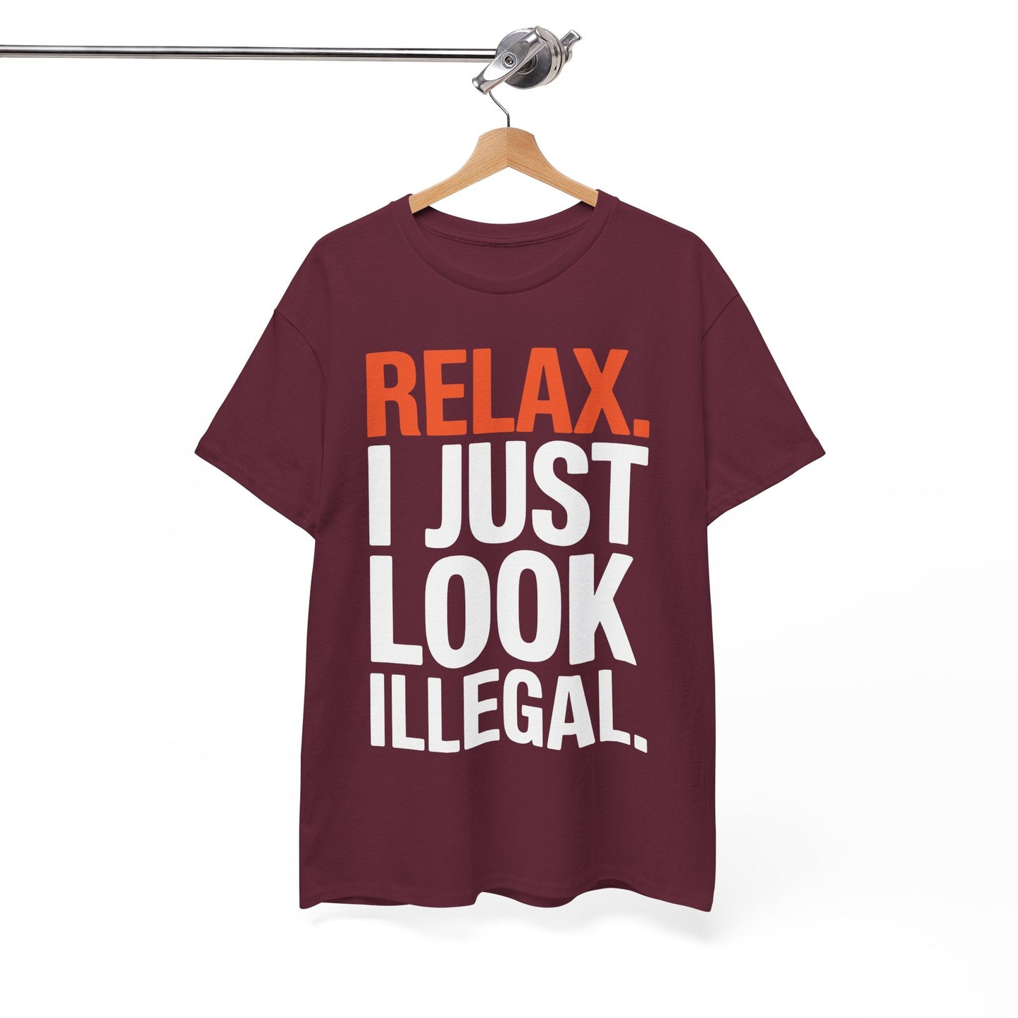 funny Relax, I Just Look Illegal sarcastic T-Shirt