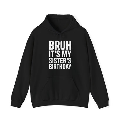 Bruh It's My Sister's Birthday Funny Bday Sarcastic Brother Hoodie