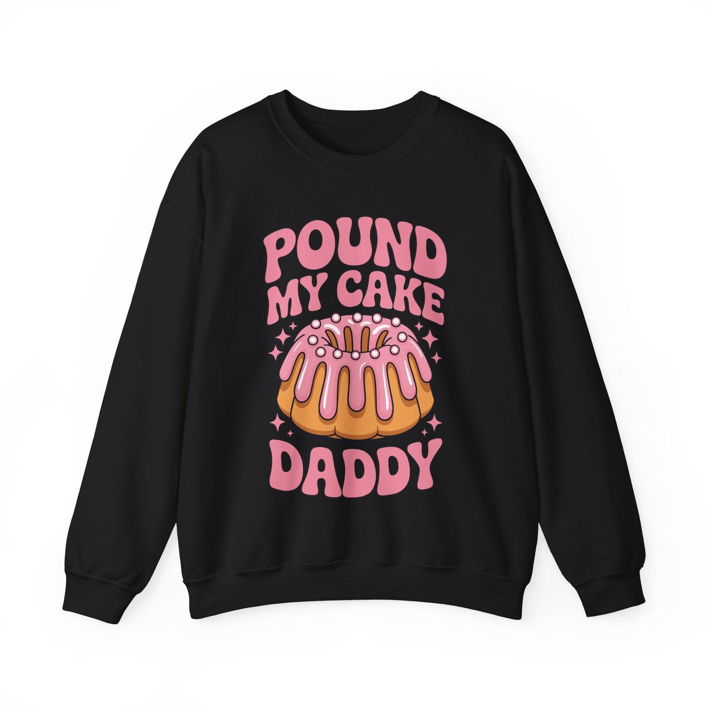 Inappropriate Pound My Cake Daddy Embarrassing Adult Humor Sweatshirt