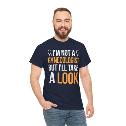 I'm Not A Gynecologist But I'll Take A Look Adult Humor T-shirt
