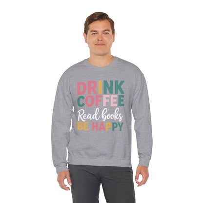 Drink Coffee Read Books Be Happy Sweatshirt