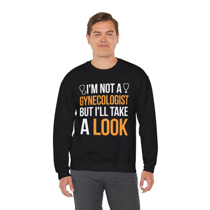 I'm Not A Gynecologist But I'll Take A Look Adult Humor Sweatshirt