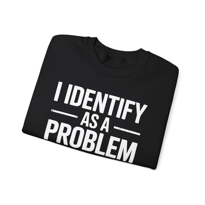 Funny I Identify As A Problem Sarcastic Sweatshirt