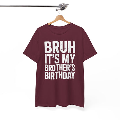 Funny Bruh It's My Brother's Birthday Bday Sarcastic Sister T-Shirt