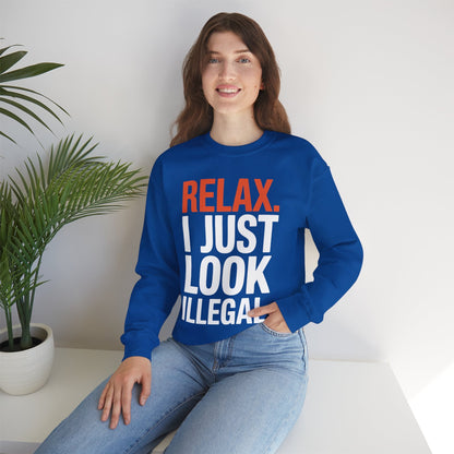 funny Relax, I Just Look Illegal sarcastic Sweatshirt