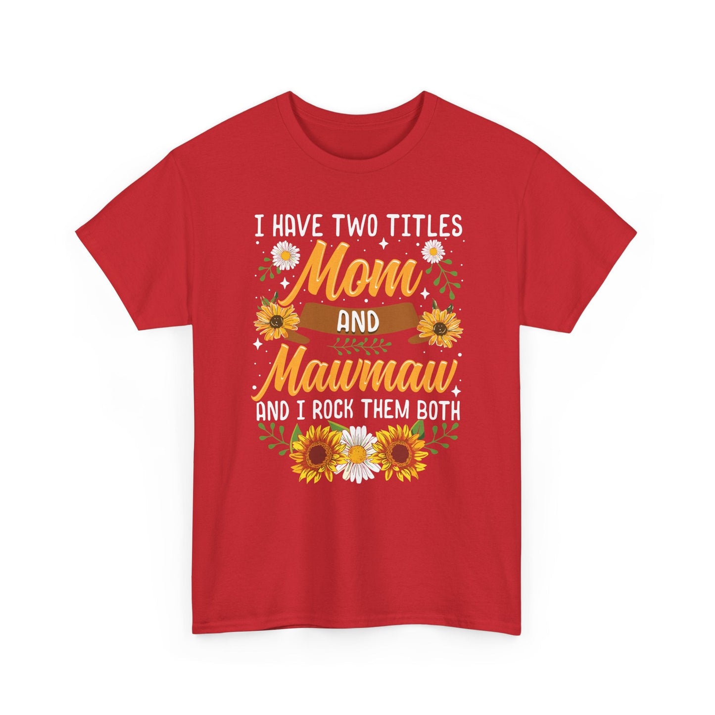 I Have Two Titles Mom And Mawmaw Mothers Day Gifts T-Shirt