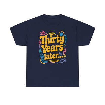 Thirty Years Later 30 Years 30th Birthday Party Funny Meme T-Shirt