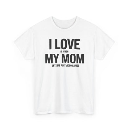 Funny I love my mom sarcastic video games gift Shirt
