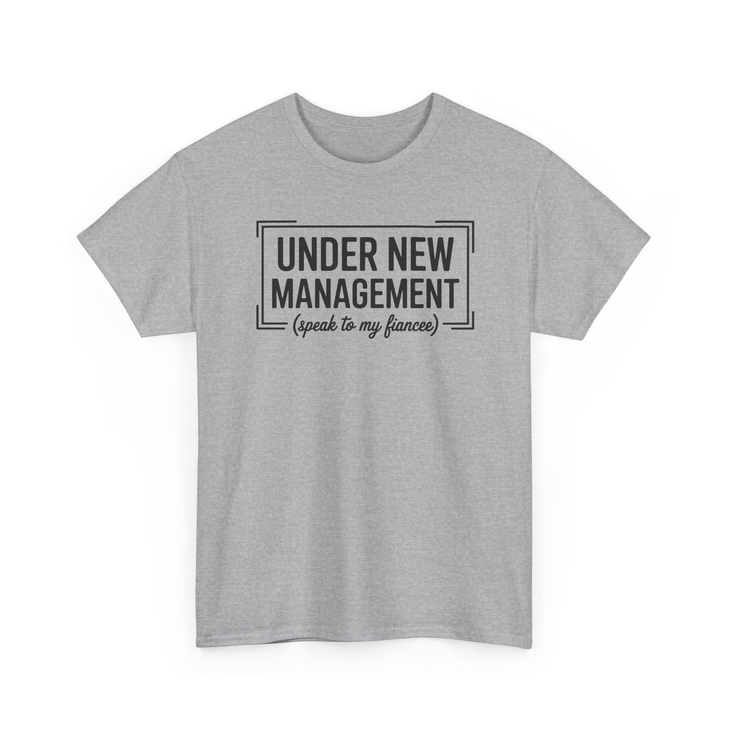 Under New Management Speak To My Fiancee New Husband Engaged T-Shirt