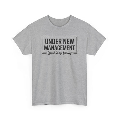 Under New Management Speak To My Fiancee New Husband Engaged T-Shirt
