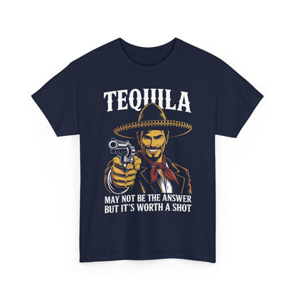 Tequila May Not Be The Answer But It's Worth A Shot T-Shirt