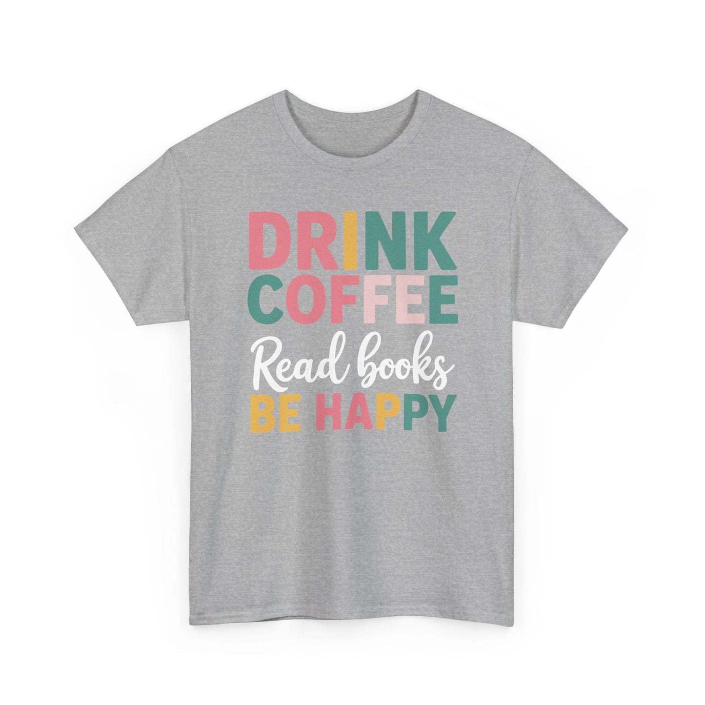 Drink Coffee Read Books Be Happy T-Shirt