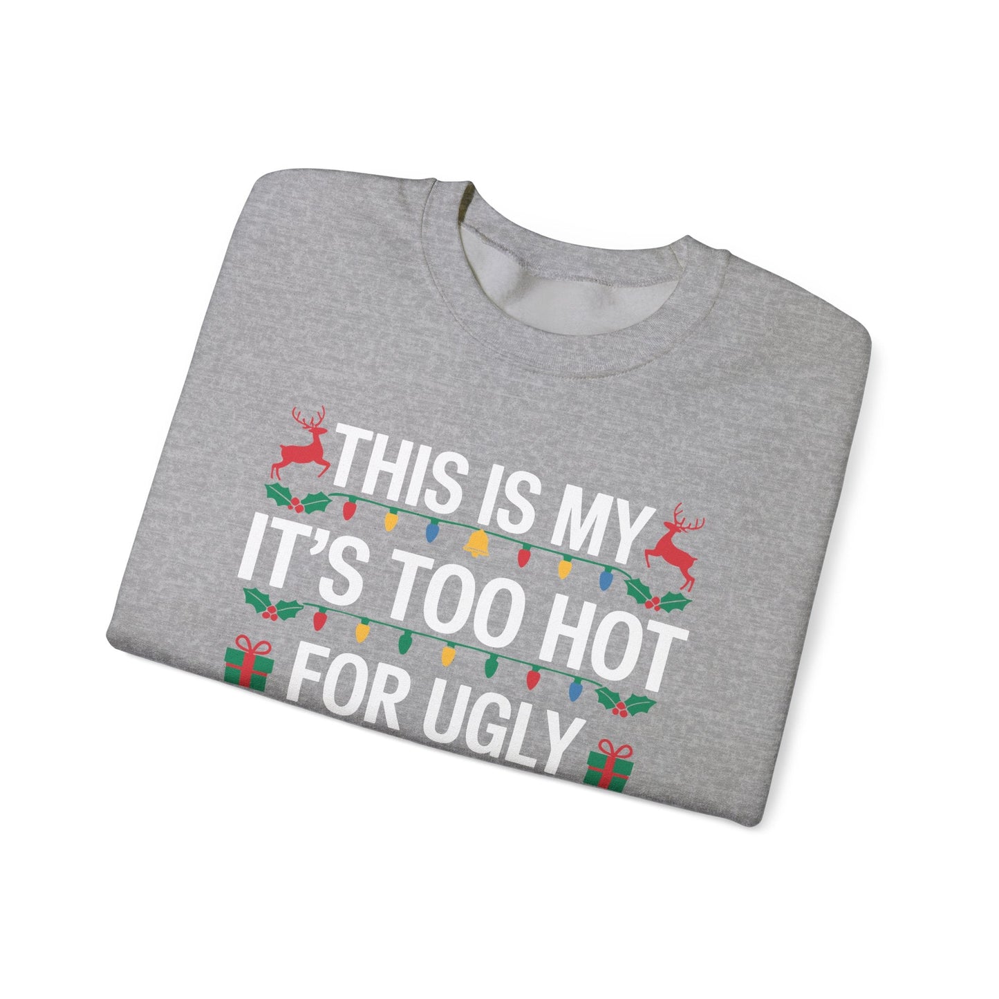 Too Hot for Ugly Christmas Sweater Funny Xmas Women Men  Sweatshirt