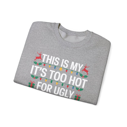 Too Hot for Ugly Christmas Sweater Funny Xmas Women Men  Sweatshirt